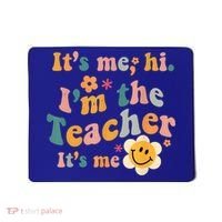 It's Me Hi I'm The Teacher It's Me Funny Quotes Teacher Mousepad thumb 0