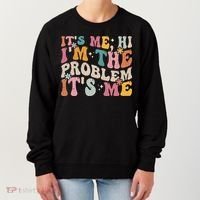 It's Me, Hi I'm The Problem It's Me Women's Sweatshirt thumb 0