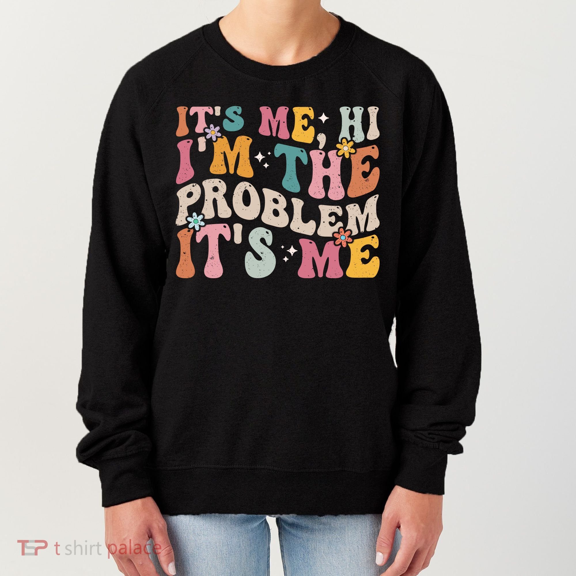 It's Me, Hi I'm The Problem It's Me Women's Sweatshirt