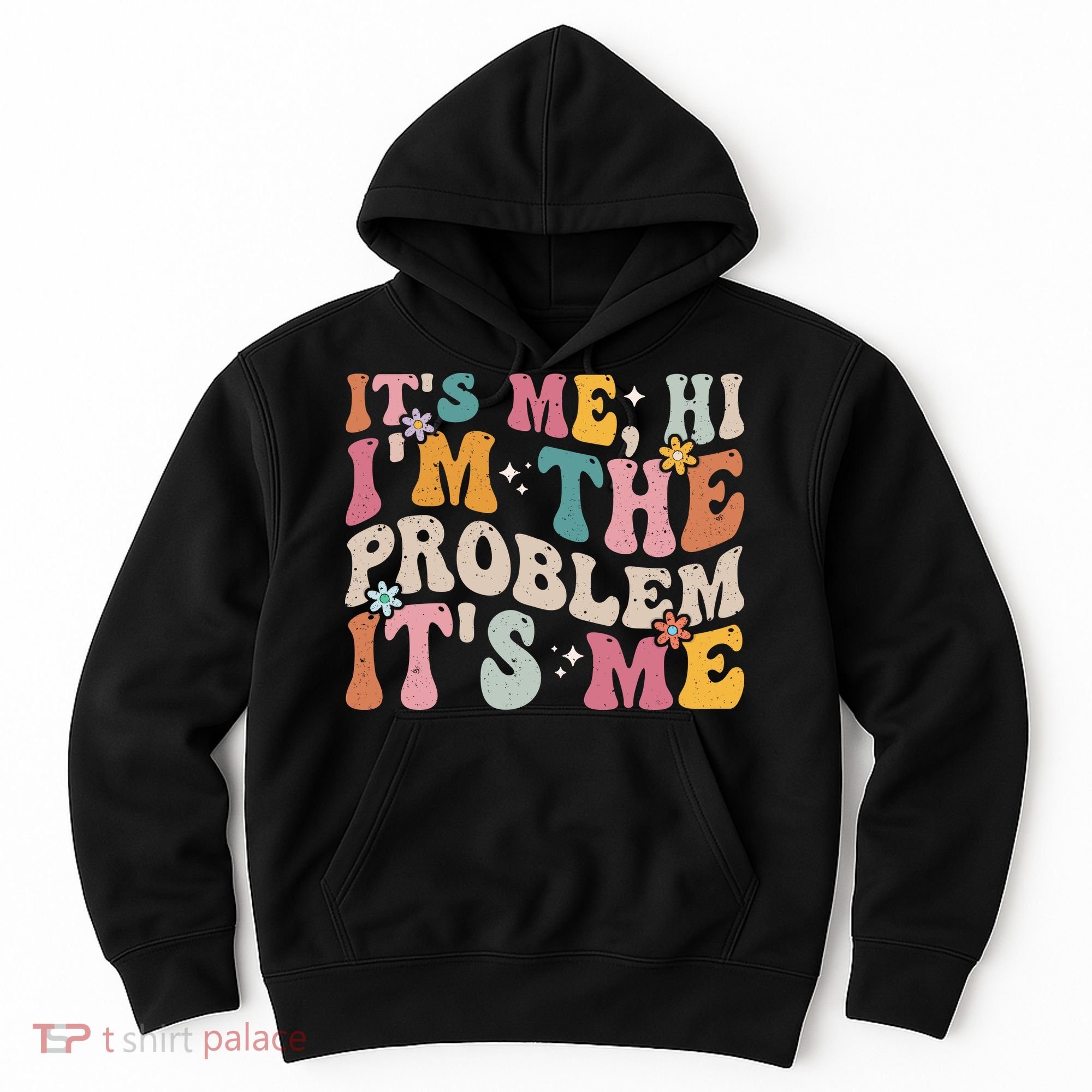 It's Me, Hi I'm The Problem It's Me Hoodie