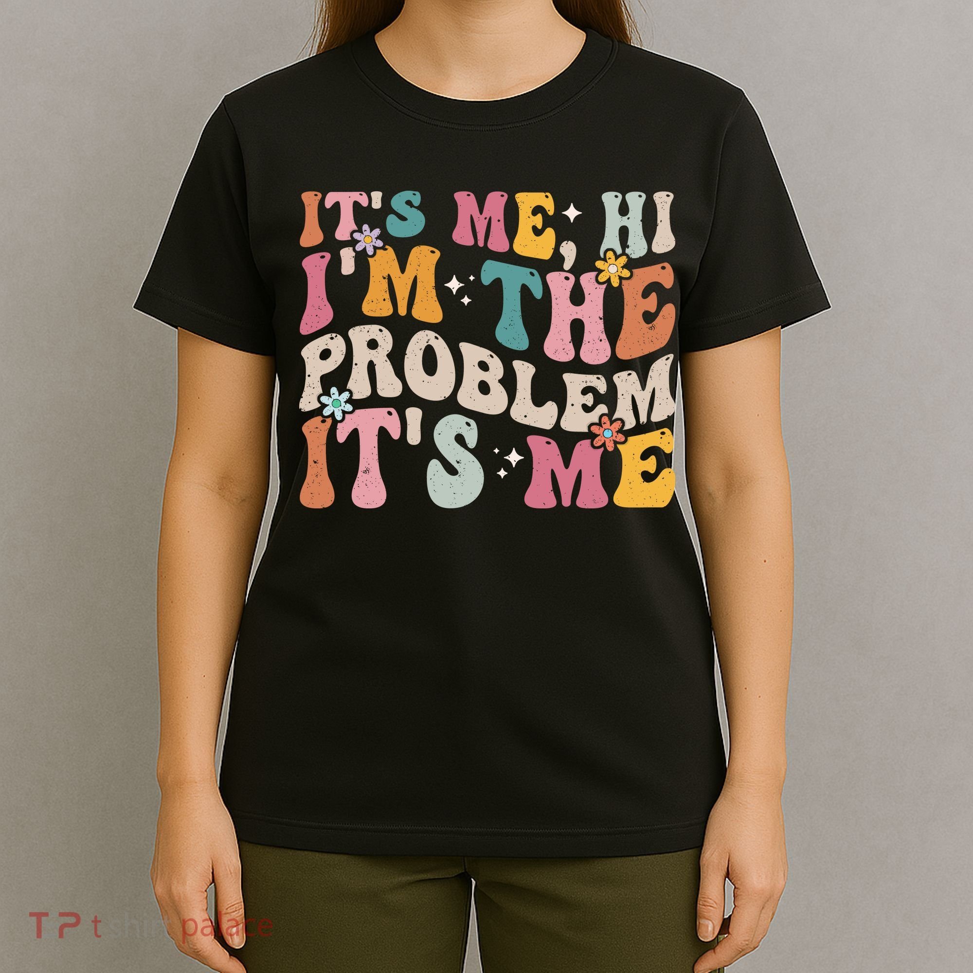 It's Me, Hi I'm The Problem It's Me T-Shirt