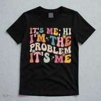 It's Me, Hi I'm The Problem It's Me T-Shirt thumb 5