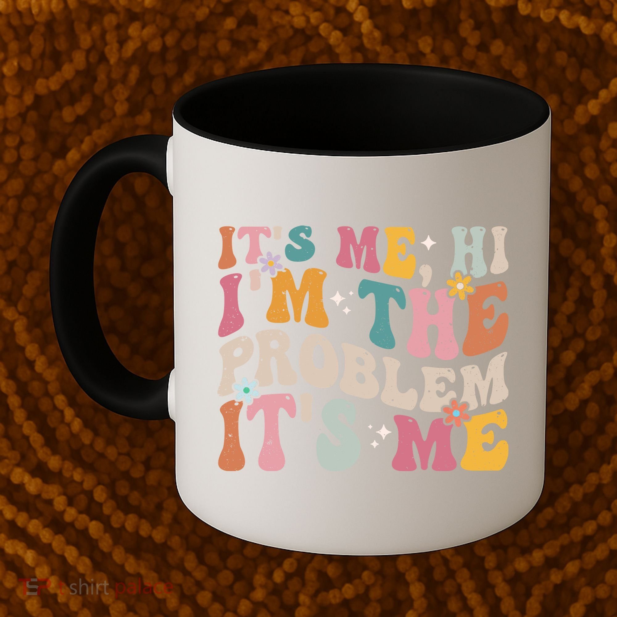 It's Me, Hi I'm The Problem It's Me Coffee Mug