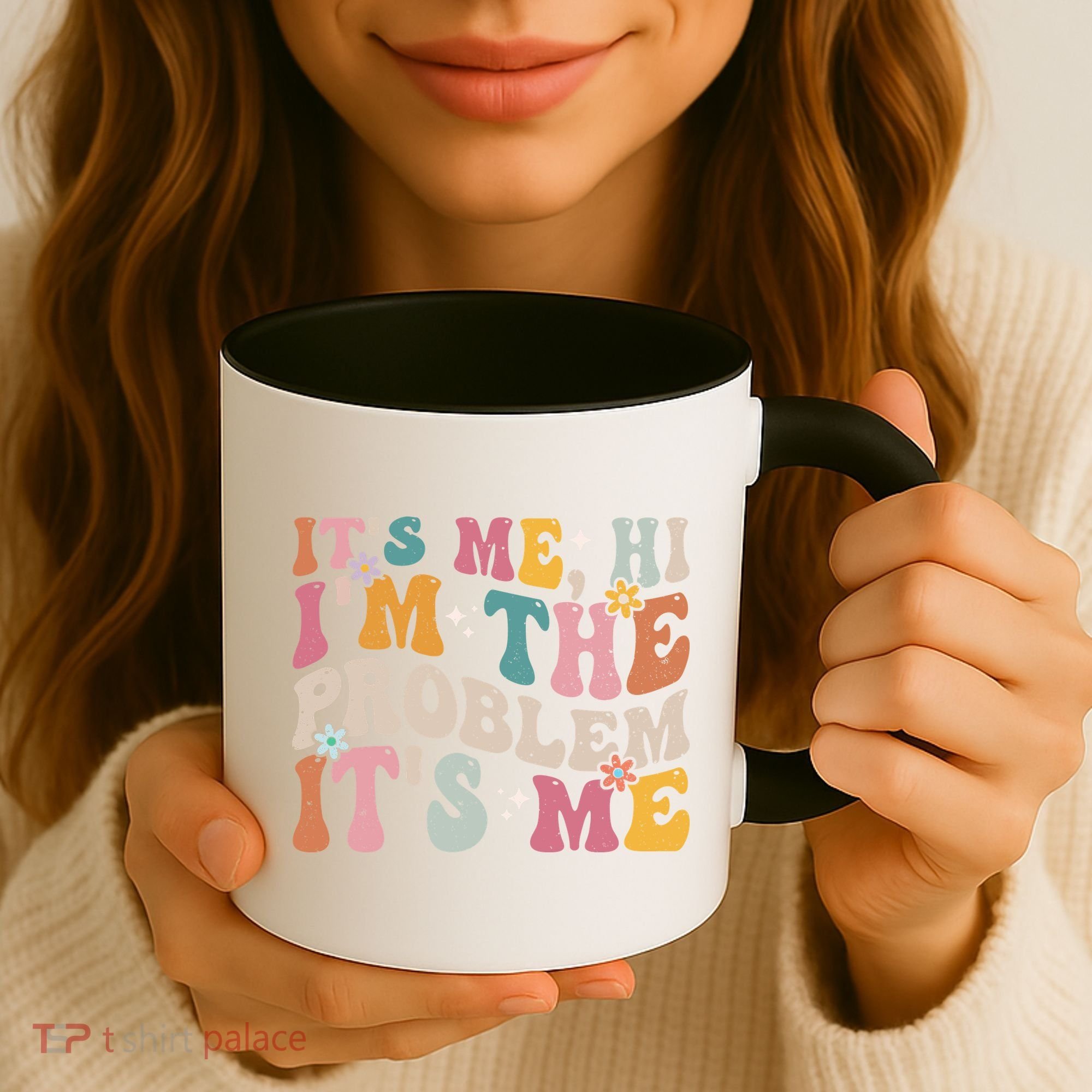 It's Me, Hi I'm The Problem It's Me Coffee Mug