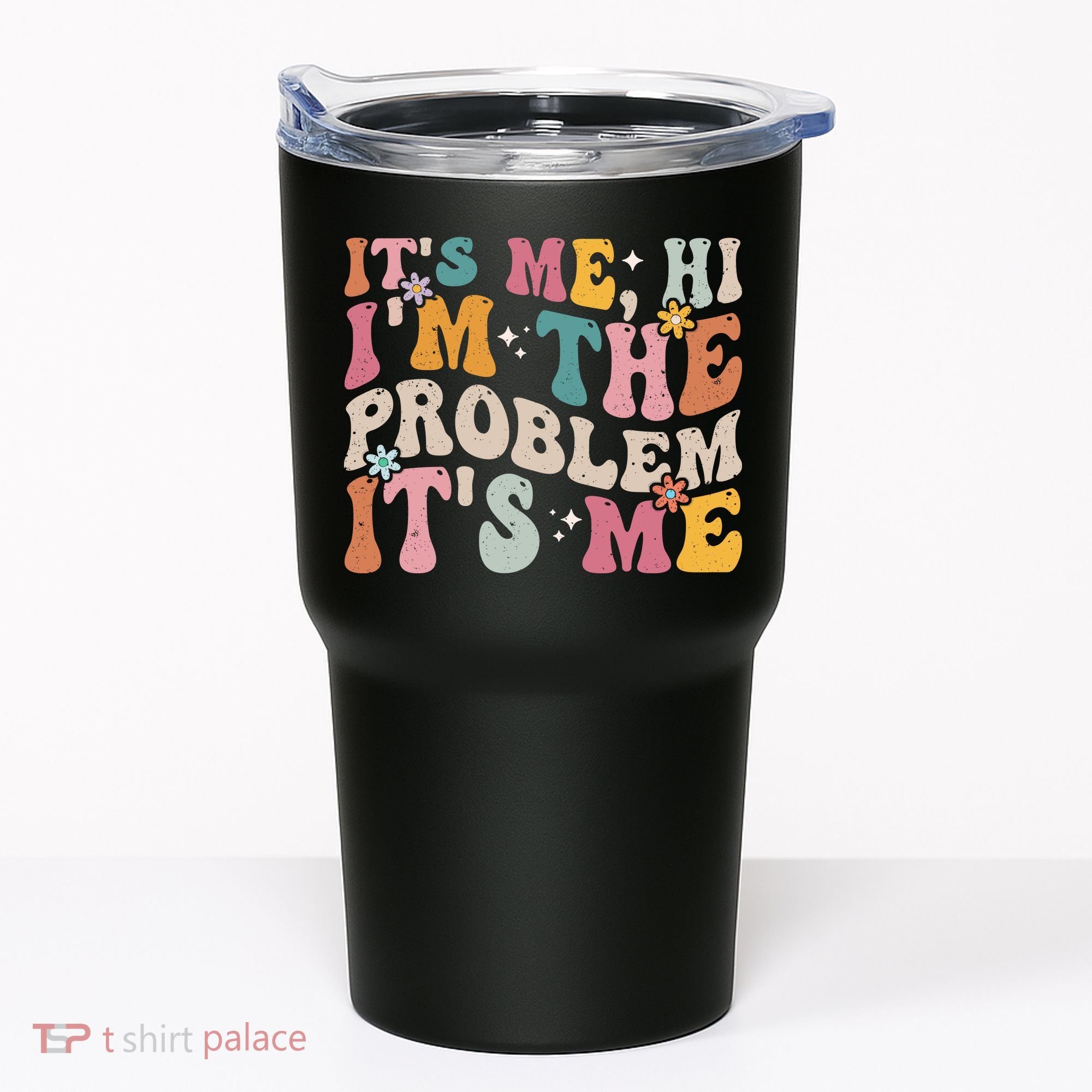 It's Me, Hi I'm The Problem It's Me Tumbler