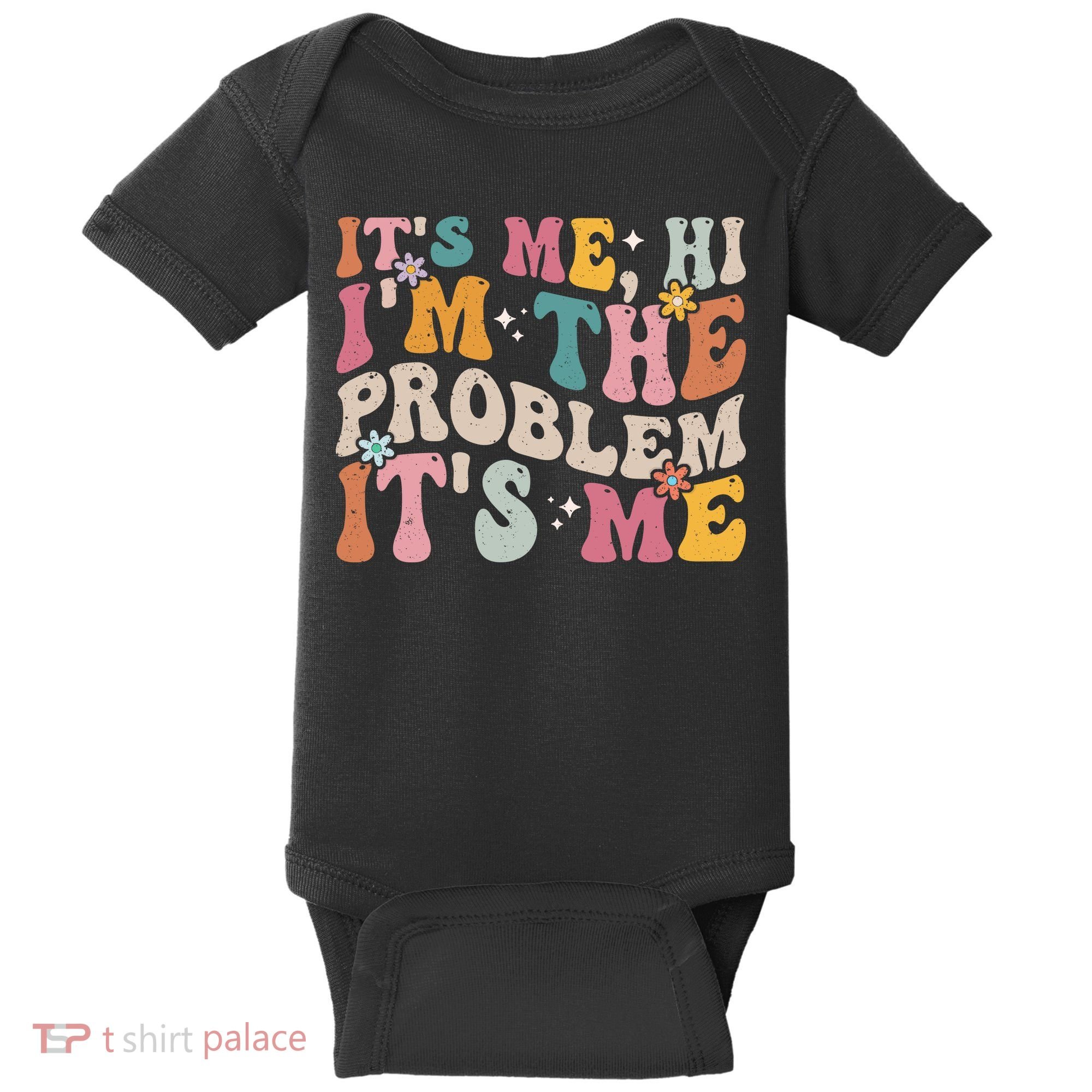 It's Me, Hi I'm The Problem It's Me Baby Bodysuit
