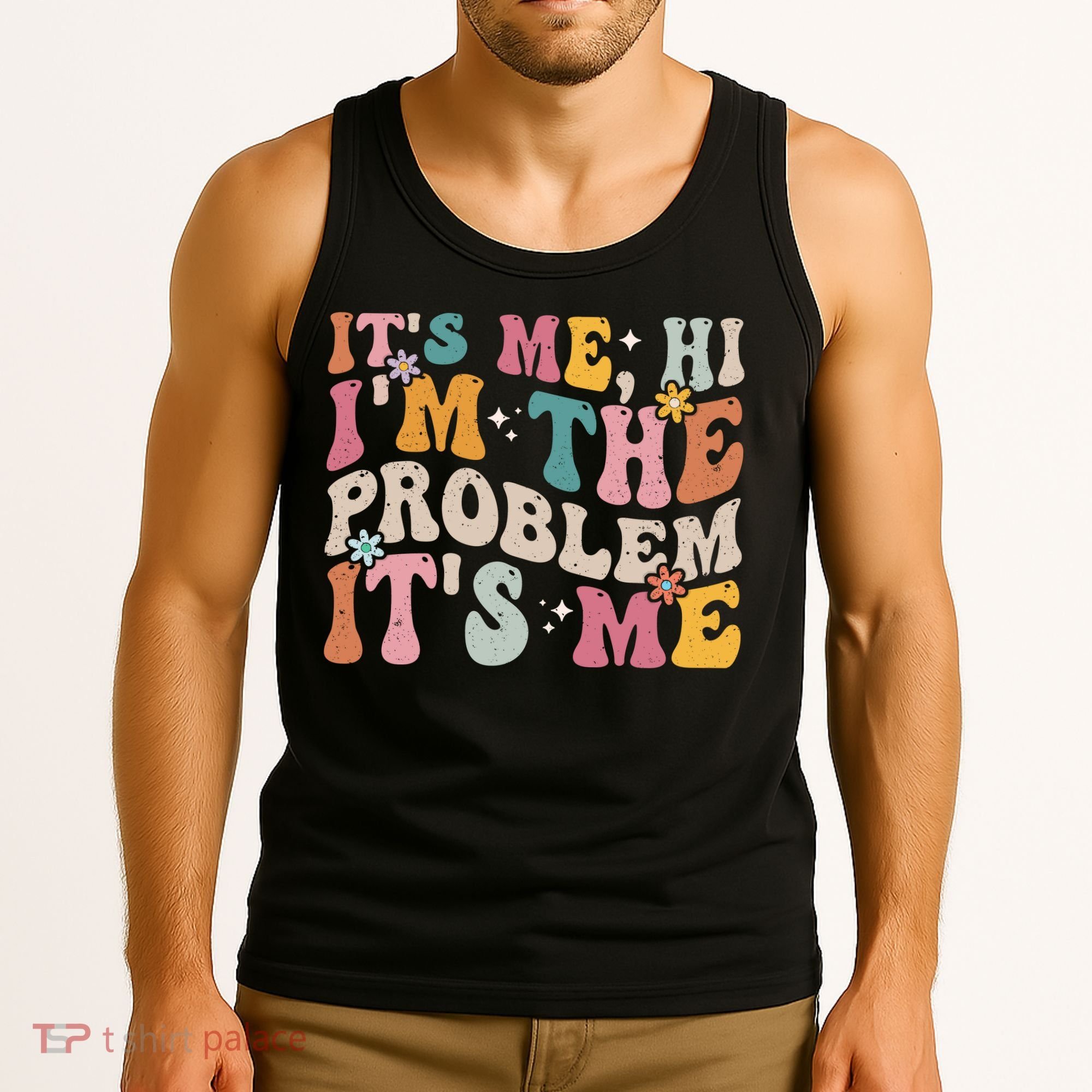 It's Me, Hi I'm The Problem It's Me Tank Top