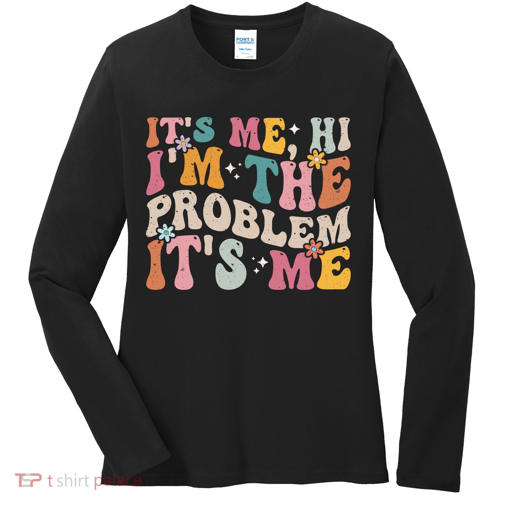 It's Me, Hi I'm The Problem It's Me Women's Long Sleeve Shirt