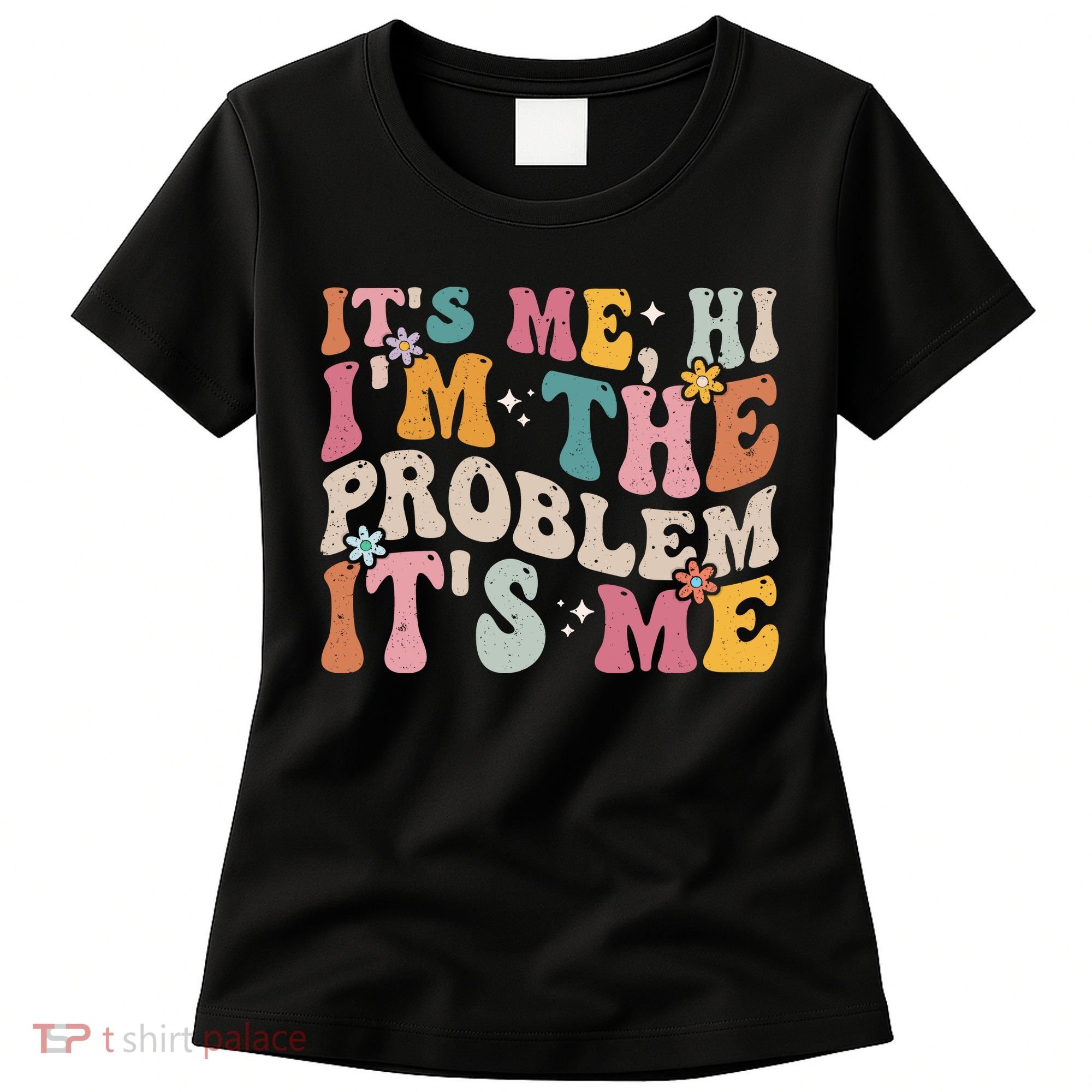 It's Me, Hi I'm The Problem It's Me Women's T-Shirt