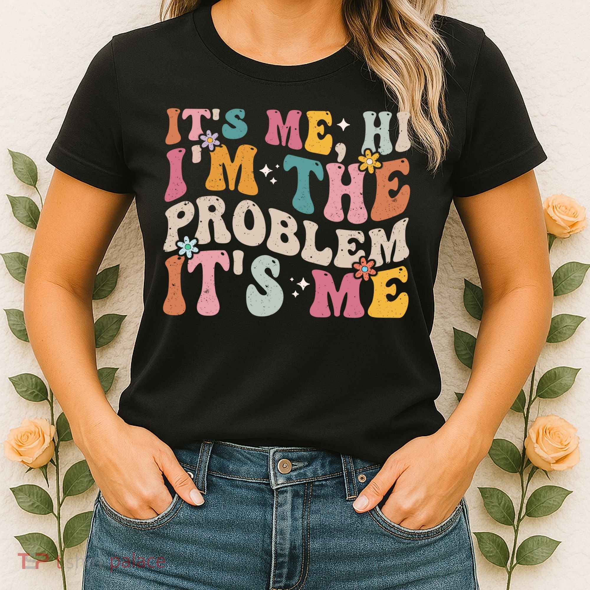 It's Me, Hi I'm The Problem It's Me Women's T-Shirt