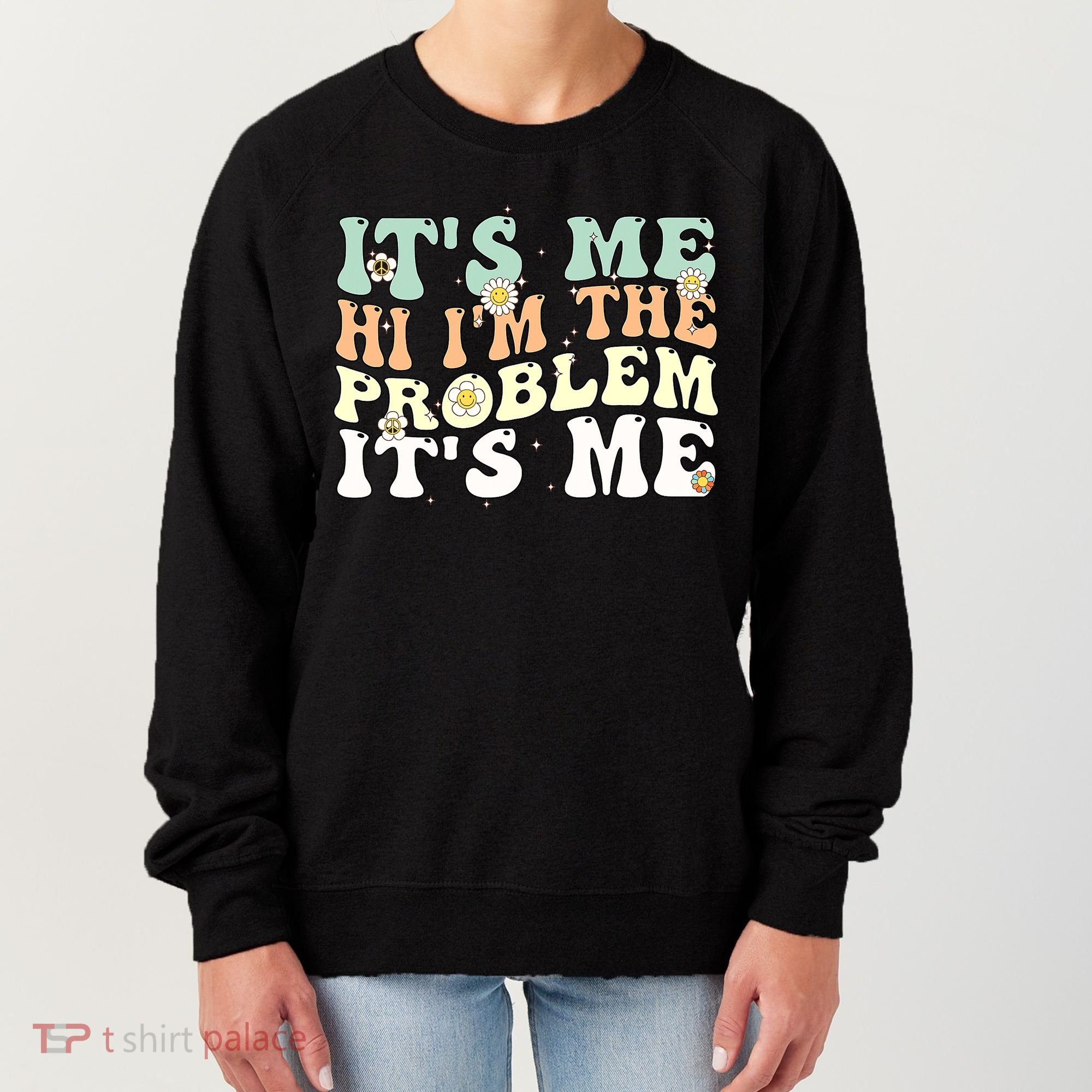 Its Me Hi I'm the Problem Its Me Women's Sweatshirt