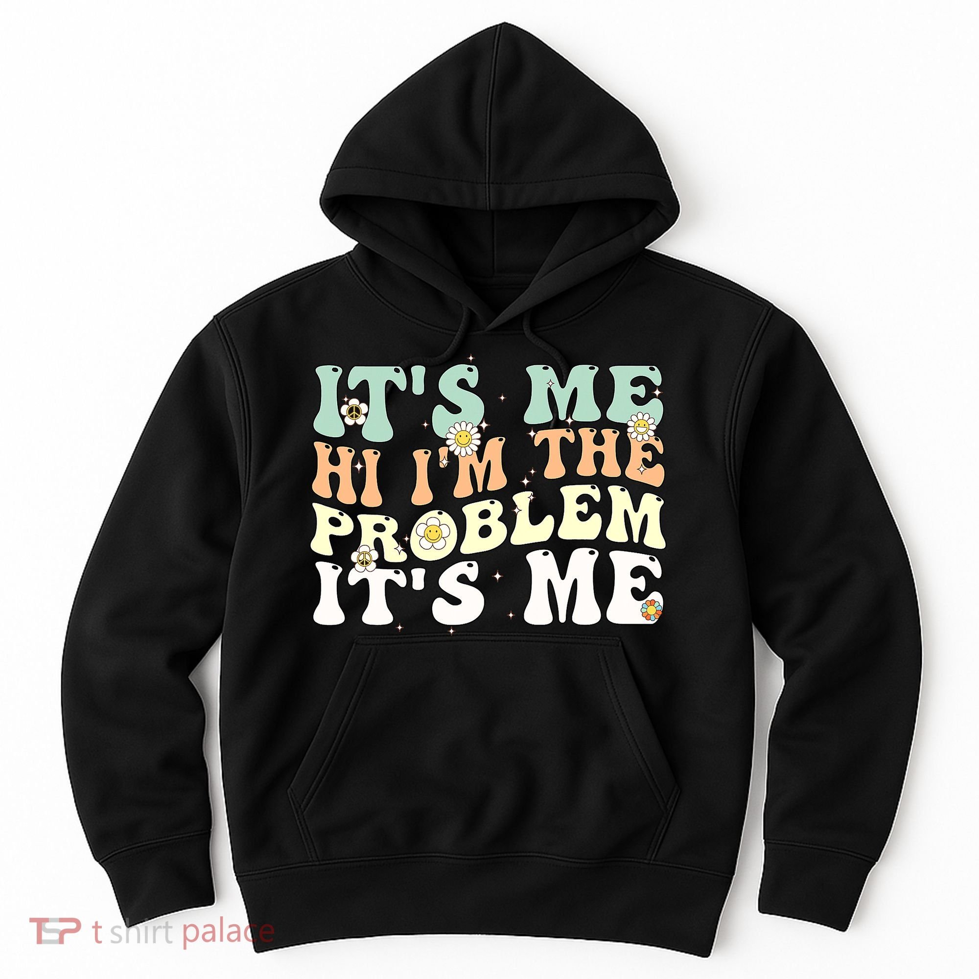 Its Me Hi I'm the Problem Its Me Hoodie