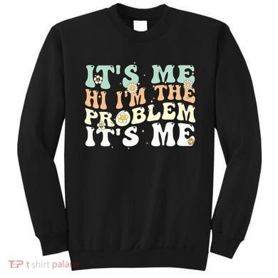 Its Me Hi I'm the Problem Its Me Sweatshirt