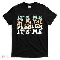 Its Me Hi I'm the Problem Its Me T-Shirt thumb 0