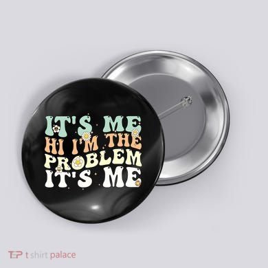 Its Me Hi I'm the Problem Its Me Button