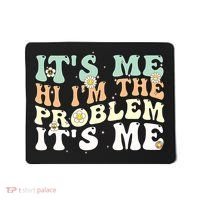 Its Me Hi I'm the Problem Its Me Mousepad thumb 0