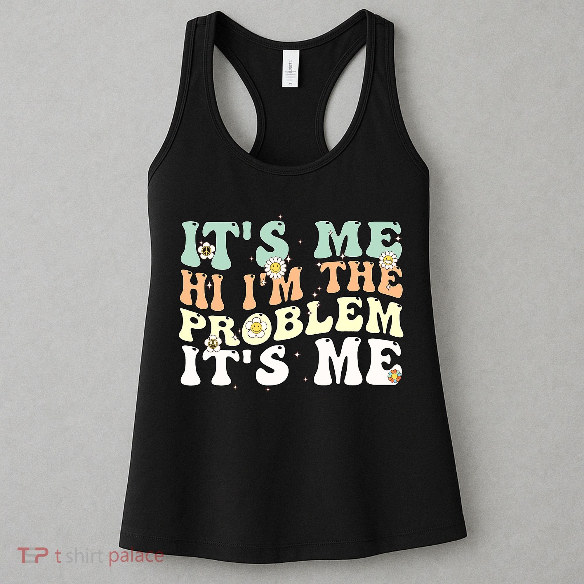 Its Me Hi I'm the Problem Its Me Women's Tank Top
