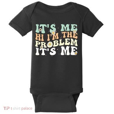 Its Me Hi I'm the Problem Its Me Baby Bodysuit