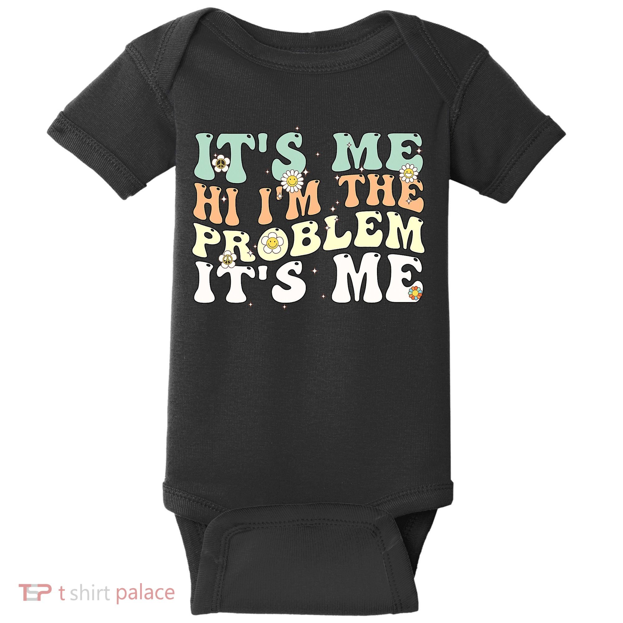 Its Me Hi I'm the Problem Its Me Baby Bodysuit