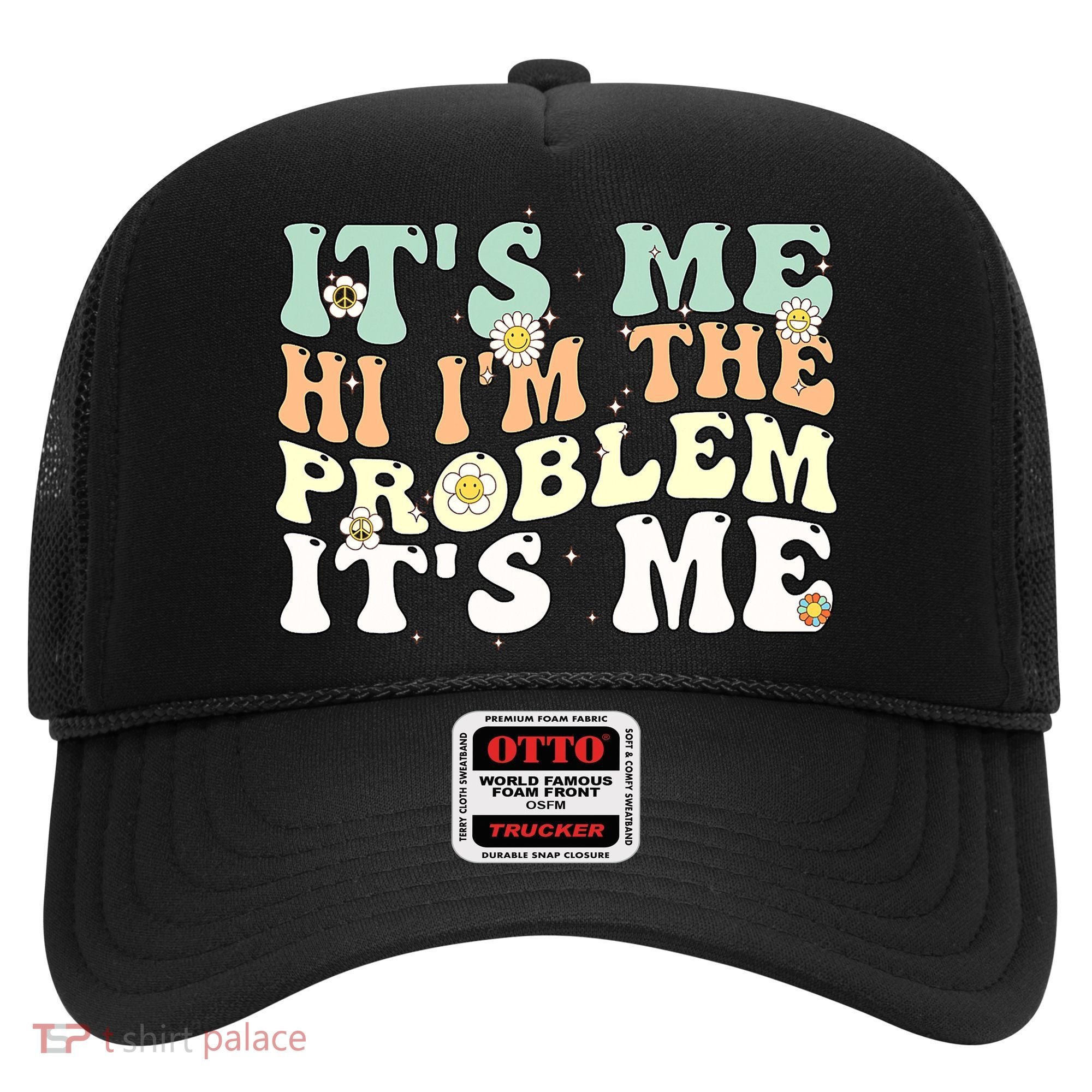 Its Me Hi I'm the Problem Its Me Hat