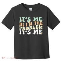 Its Me Hi I'm the Problem Its Me Toddler T-Shirt thumb 0