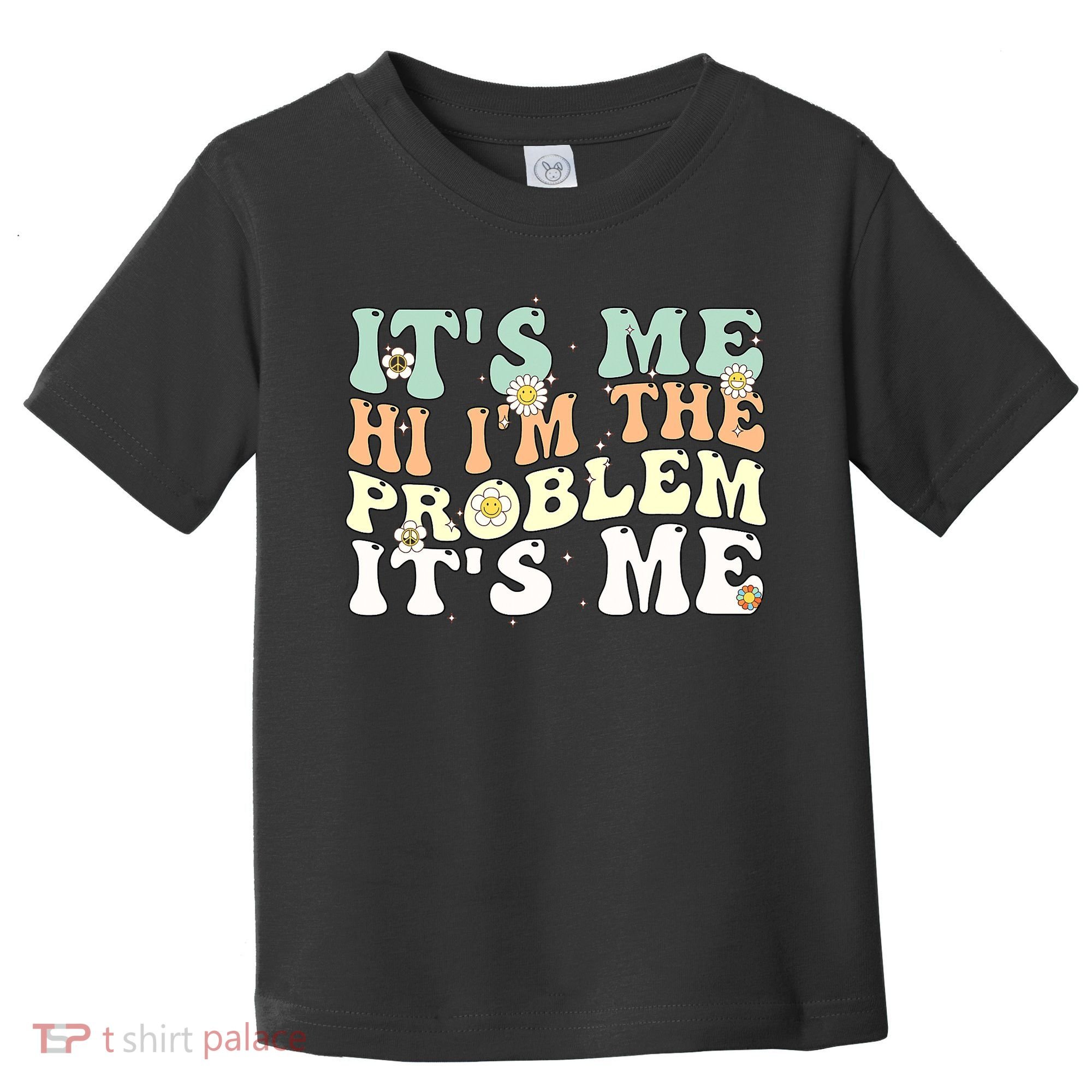 Its Me Hi I'm the Problem Its Me Toddler T-Shirt