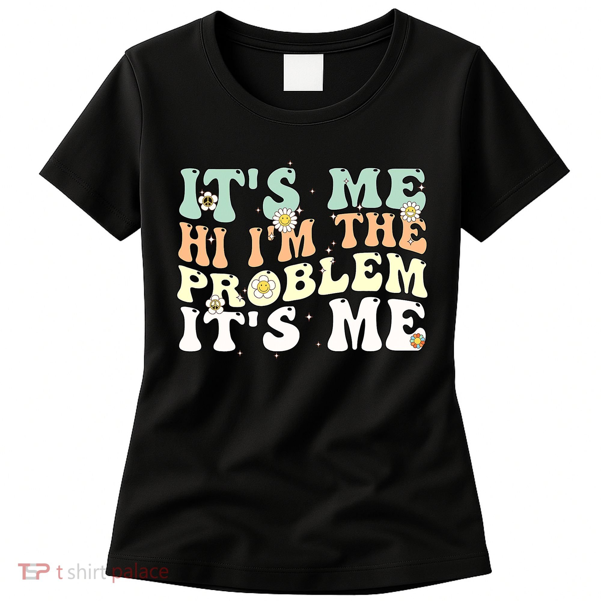 Its Me Hi I'm the Problem Its Me Women's T-Shirt