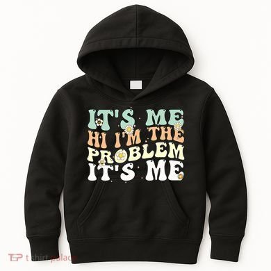 Its Me Hi I'm the Problem Its Me Kids Hoodie