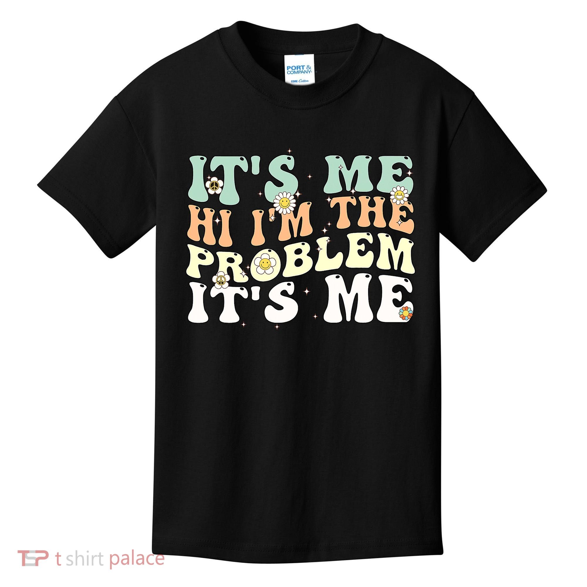 Its Me Hi I'm the Problem Its Me Kids T-Shirt