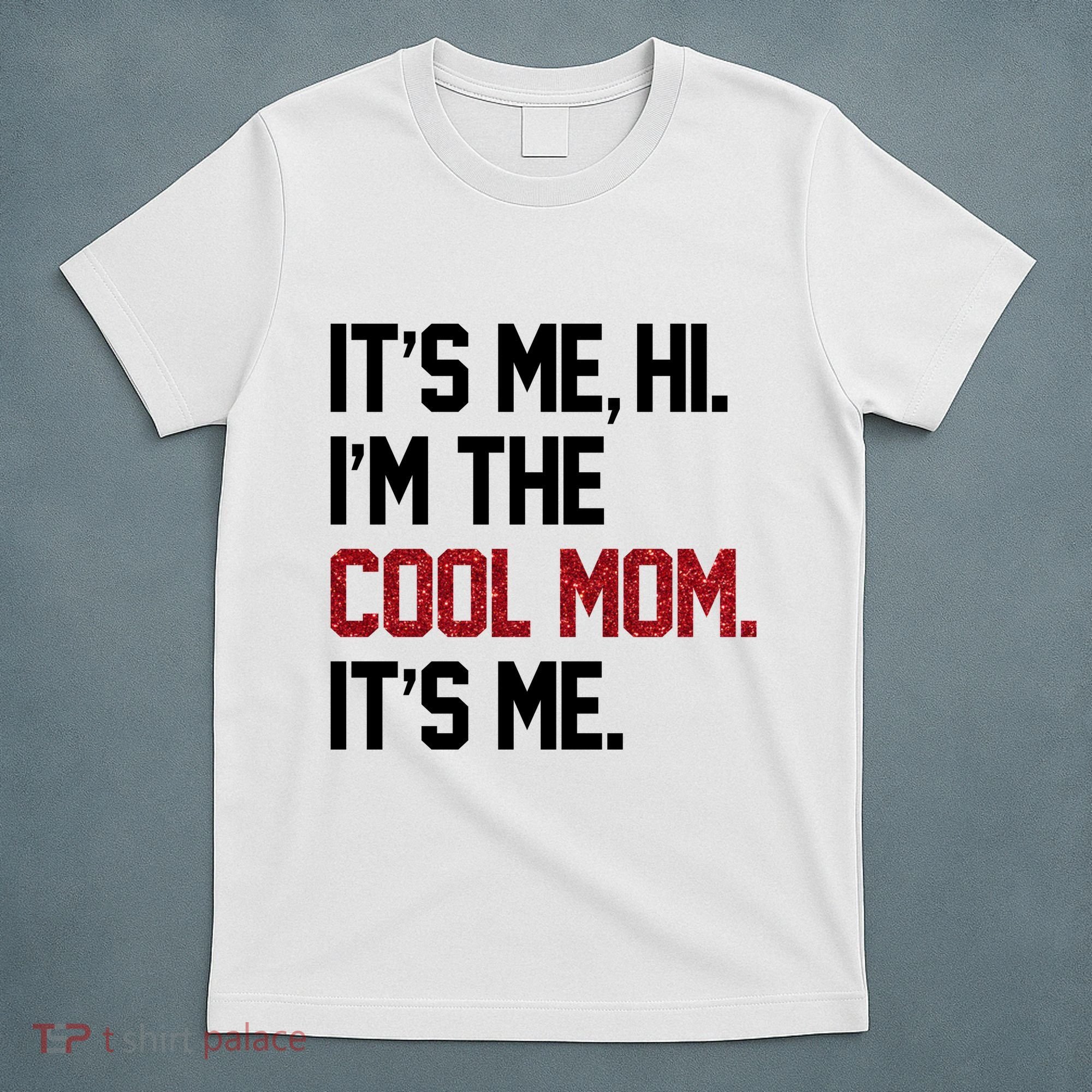 Its Me Hi Im The Cool Mom Its Me T-Shirt