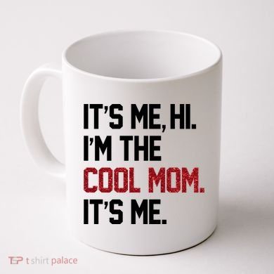 Its Me Hi Im The Cool Mom Its Me Coffee Mug