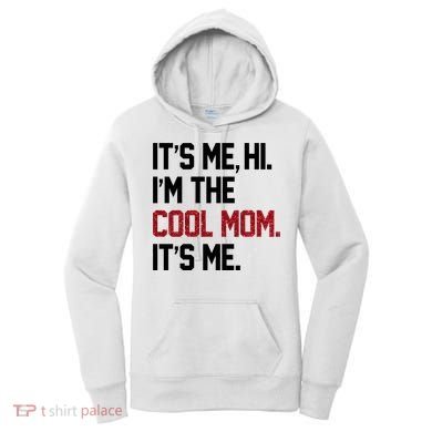 Its Me Hi Im The Cool Mom Its Me Women's Hoodie