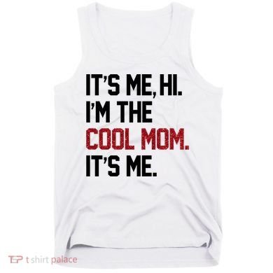 Its Me Hi Im The Cool Mom Its Me Tank Top