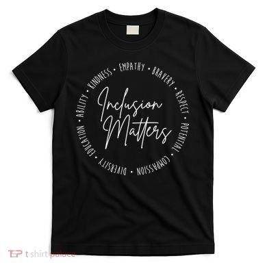 Inclusion Matters Inspirational T-Shirt