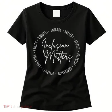 Inclusion Matters Inspirational Women's T-Shirt