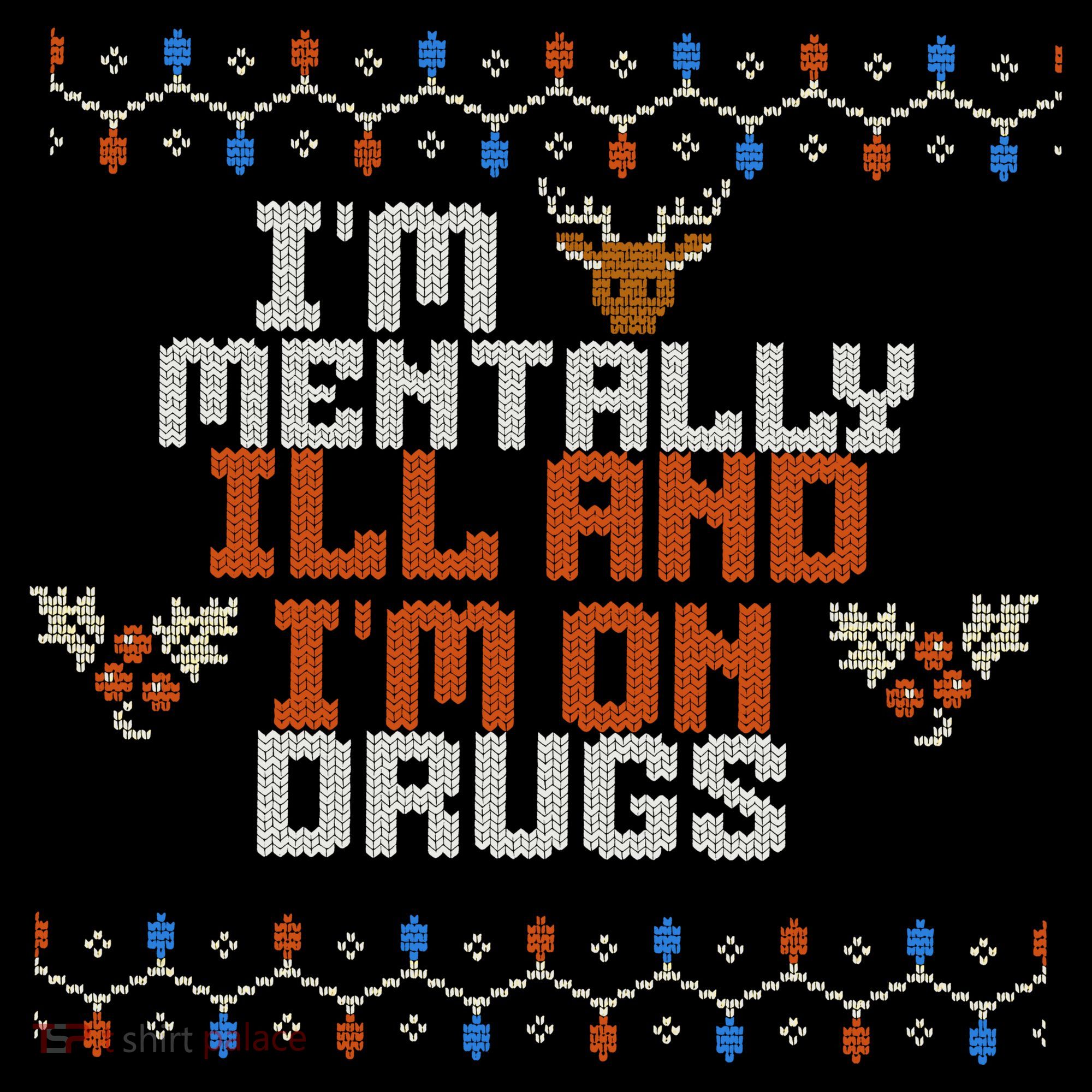 IM Mentally Ill And IM On Drugs Ugly Christmas Coffee Mug