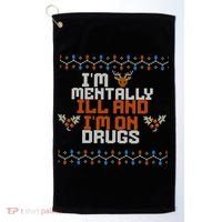 IM Mentally Ill And IM On Drugs Ugly Christmas Golf Towel thumb 0