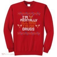 IM Mentally Ill And IM On Drugs Ugly Christmas Sweatshirt thumb 0