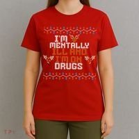 IM Mentally Ill And IM On Drugs Ugly Christmas T-Shirt thumb 4