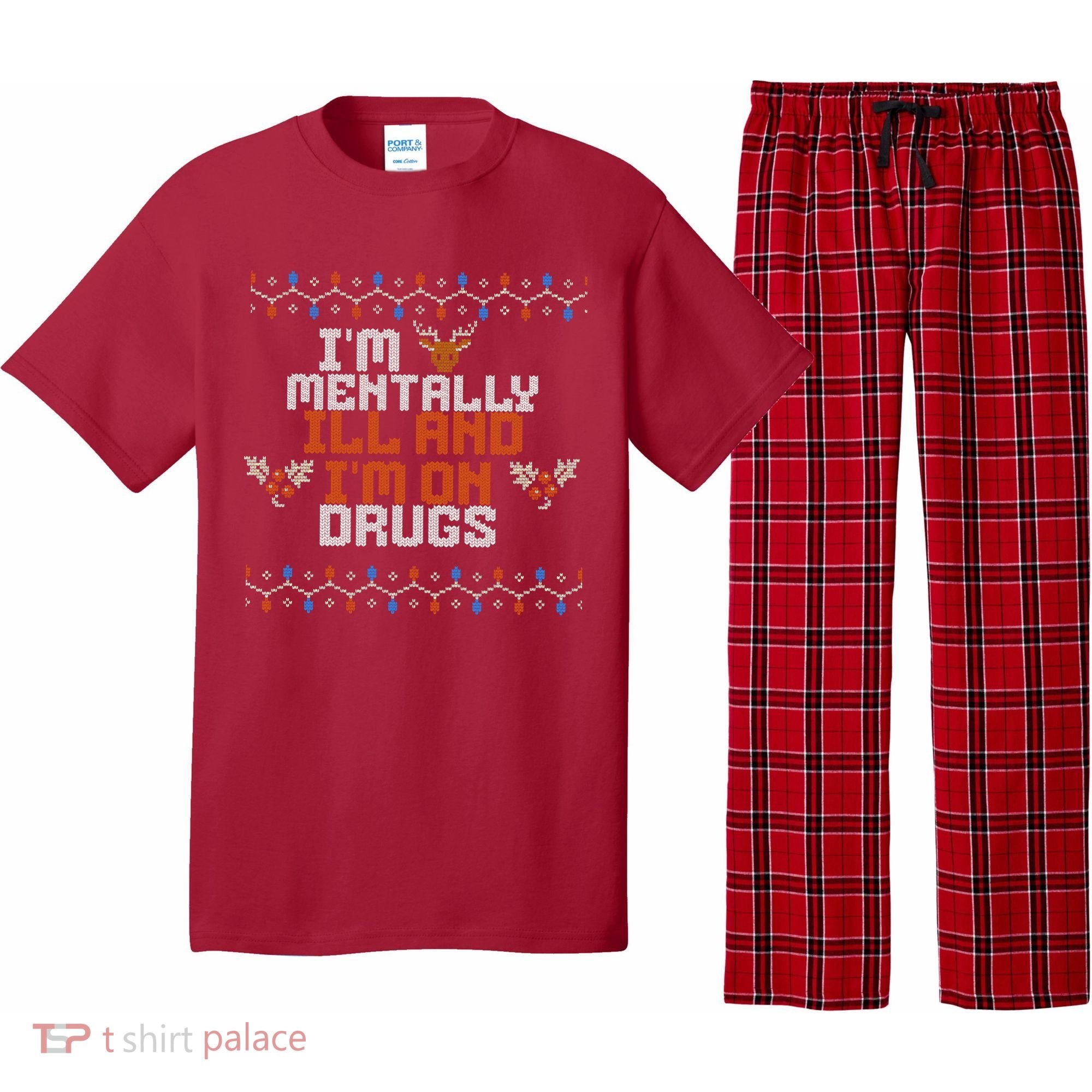 IM Mentally Ill And IM On Drugs Ugly Christmas Pajama Set