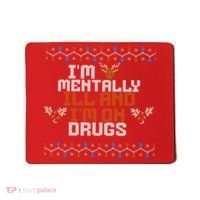 IM Mentally Ill And IM On Drugs Ugly Christmas Mousepad thumb 0