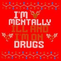IM Mentally Ill And IM On Drugs Ugly Christmas Ornament thumb 1