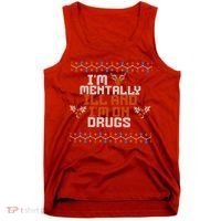 IM Mentally Ill And IM On Drugs Ugly Christmas Tank Top thumb 0
