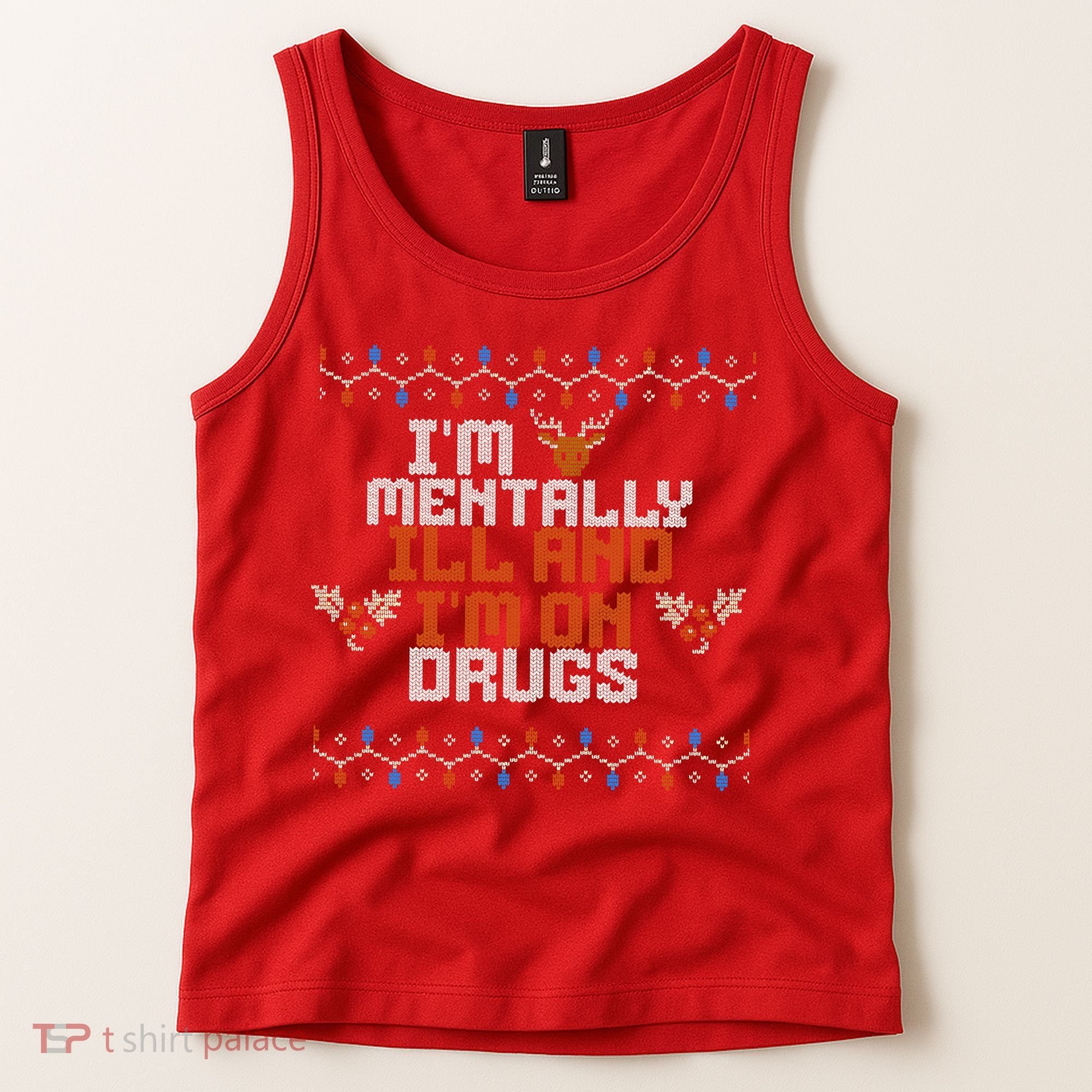IM Mentally Ill And IM On Drugs Ugly Christmas Tank Top