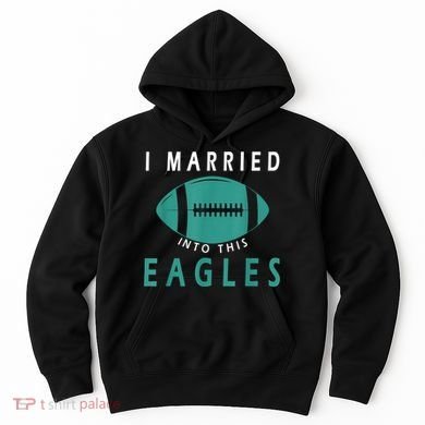 I married into this eagles funny Philadelphia football fan it's A Philly Thing Hoodie