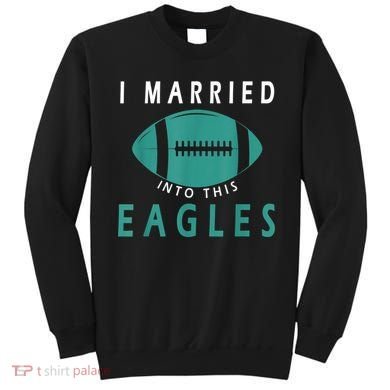 I married into this eagles funny Philadelphia football fan it's A Philly Thing Sweatshirt