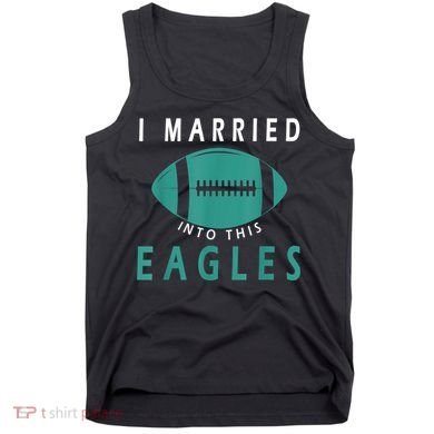 I married into this eagles funny Philadelphia football fan it's A Philly Thing Tank Top