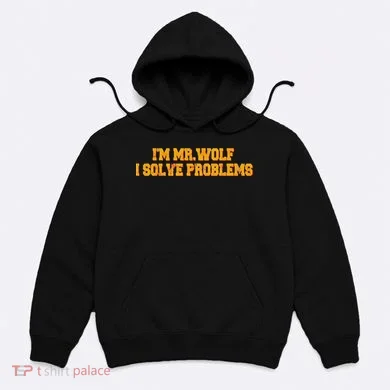 IM Mr.Wolf I Solve Problems Hoodie