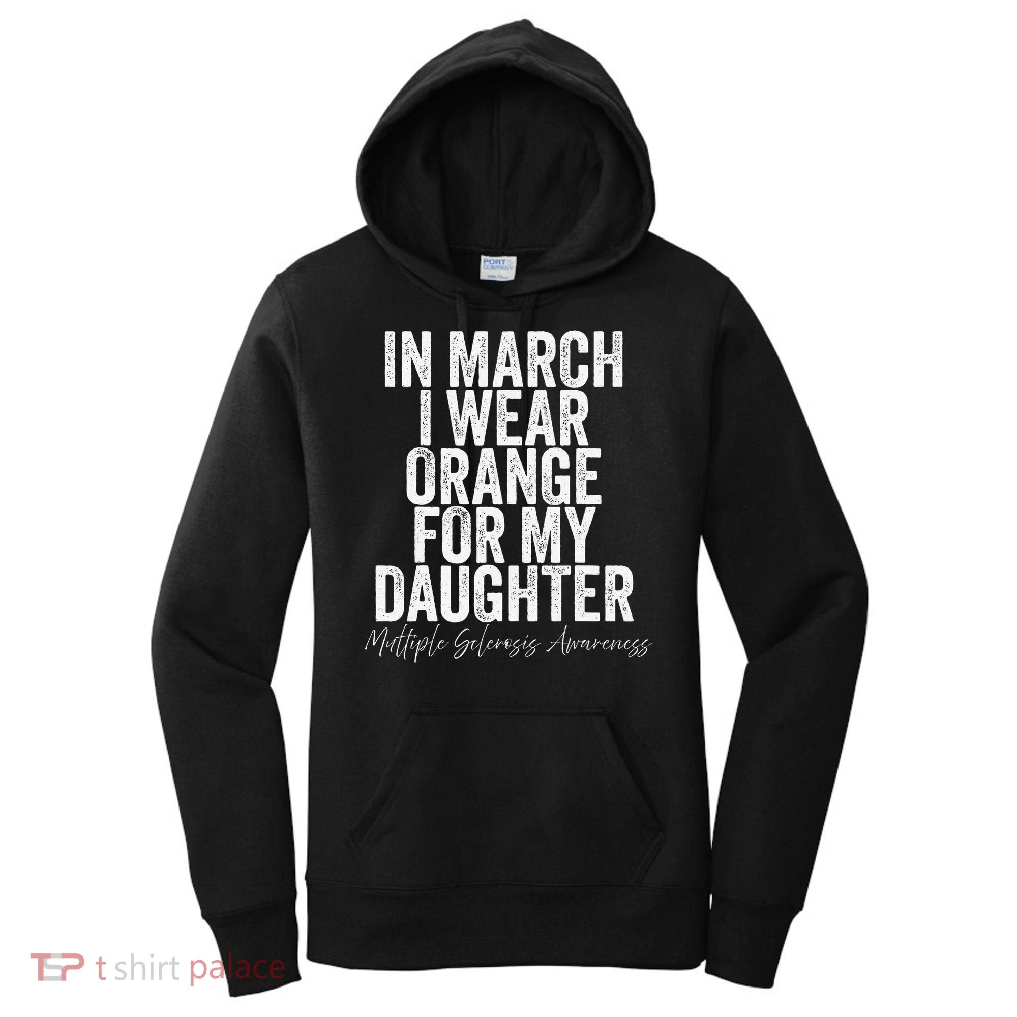 In March I Wear Orange for my Daughter MS Women's Hoodie
