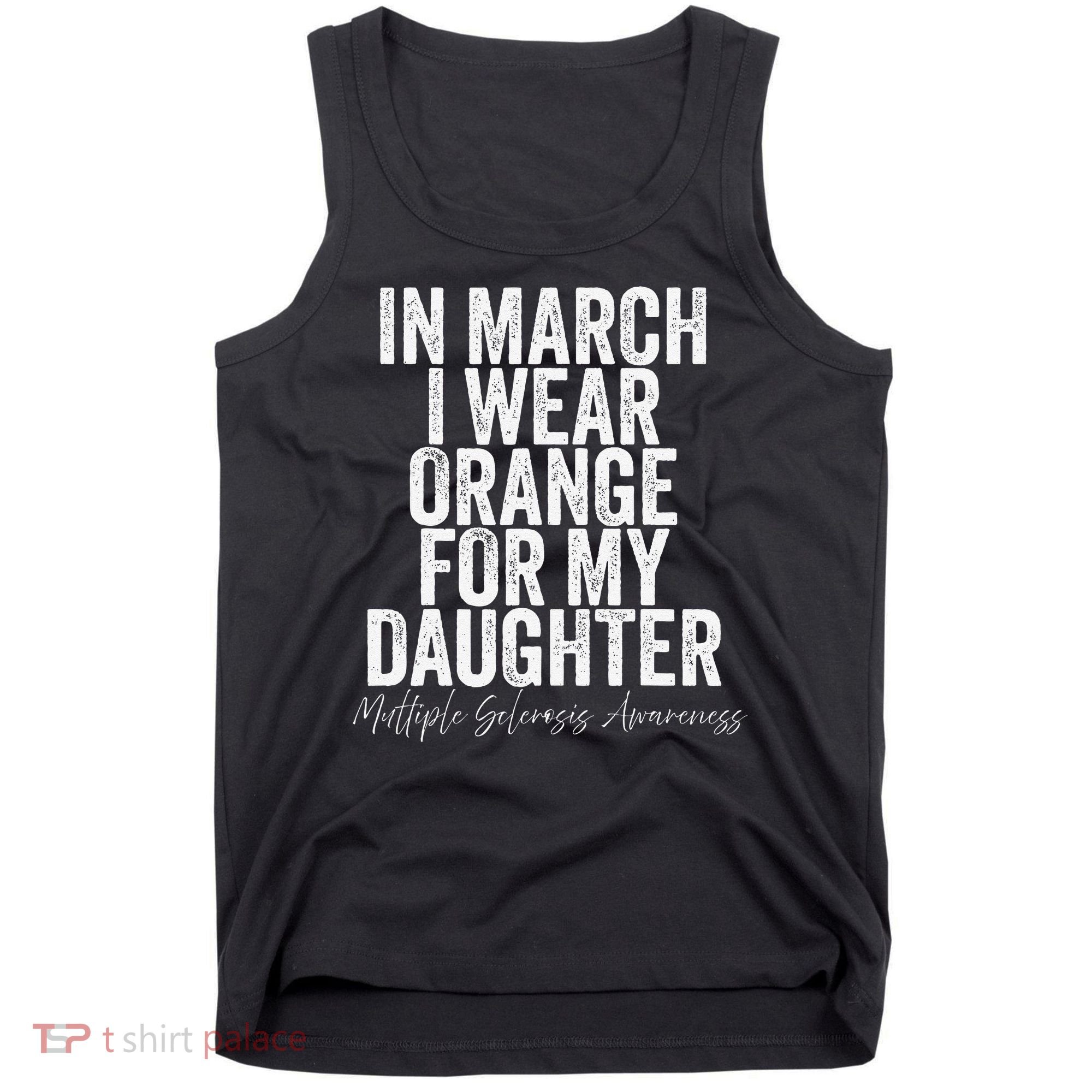 In March I Wear Orange for my Daughter MS Tank Top